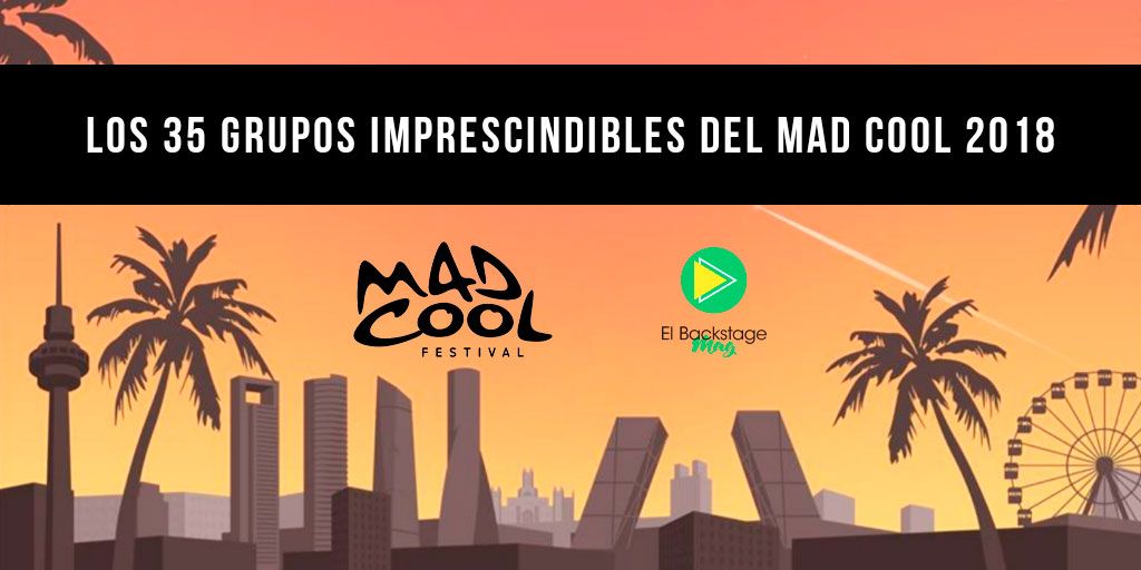 Los 35 grupos imprescindibles en el Mad Cool 2018